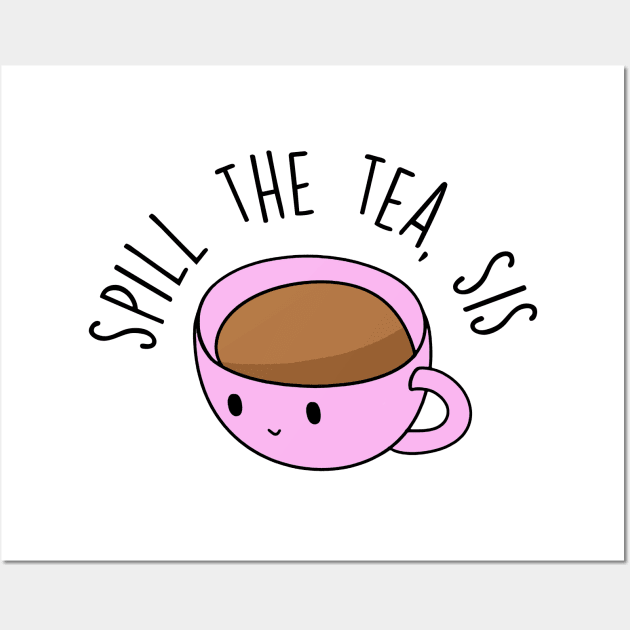 Spill The Tea, Sis Wall Art by BrandyRay